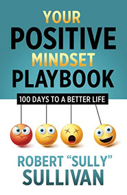 Your Positive Mindset Playbook (100 Days to a Better Life) by Robert "Sully" Sullivan, 9781636980881