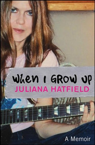 When I Grow up (A Memoir) by Juliana Hatfield, 9780470189597