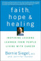 Faith, Hope and Healing (Inspiring Lessons Learned from People Living with Cancer) - 9780470289013 by Bernie Siegel, Jennifer Sander, 9780470289013