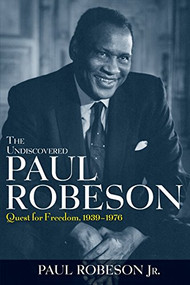 The Undiscovered Paul Robeson (Quest for Freedom, 1939 - 1976) - 9780471409731 by Paul Robeson, Jr., 9780471409731