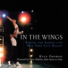 In the Wings (Behind the Scenes at the New York City Ballet) - 9780470173435 by Kyle Froman, 9780470173435