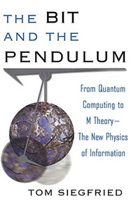 The Bit and the Pendulum (From Quantum Computing to M Theory--The New Physics of Information) - 9780471399742 by Tom Siegfried, 9780471399742