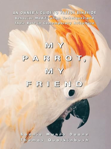 My Parrot, My Friend (An Owner's Guide to Parrot Behavior) - 9780876059708 by Bonnie Munro Doane, Thomas Qualkinbush, 9780876059708