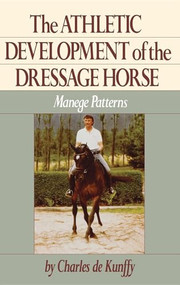The Athletic Development of the Dressage Horse (Manege Patterns) - 9781684427949 by Charles de Kunffy, 9781684427949