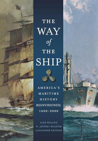 The Way of the Ship (America's Maritime History Reenvisoned, 1600-2000) - 9781684421497 by Alex Roland, 9781684421497
