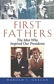 First Fathers (The Men Who Inspired Our Presidents) - 9780471465973 by Harold I. Gullan, 9780471465973
