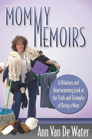 Mommy Memoirs (A Hilarious and Heartwarming Look at the Trials and Triumphs of Being a Mom) - 9781614486671 by Ann Van De Water, 9781614486671