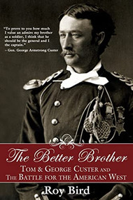 The Better Brother (Tom & George Custer and the Battle for the American West) - 9781596527706 by Roy Bird, 9781596527706
