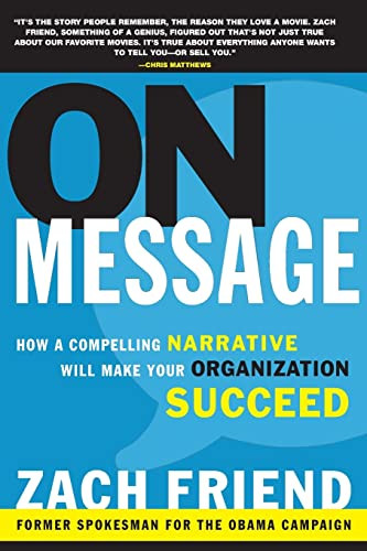 On Message (How a Compelling Narrative Will Make Your Organization Succeed) - 9781620453728 by Zach Friend, 9781620453728
