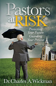 Pastors at Risk (Protecting Your Future Guarding Your Present) - 9781630470463 by Charles A. Wickman, 9781630470463