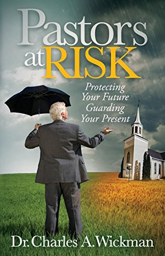 Pastors at Risk (Protecting Your Future Guarding Your Present) - 9781630470463 by Charles A. Wickman, 9781630470463