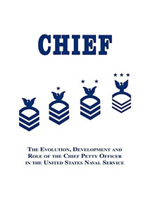 Chief (The Evolution, Development and Role of the Chief Petty Officer in the United States Naval Service) - 9781563112485 by Robert J. Martin, 9781563112485