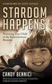 Stardom Happens (Nurturing Your Child in the Entertainment Business) - 9781630471989 by Candy Bennici, Taran Noah Smith, Judy Savage, 9781630471989