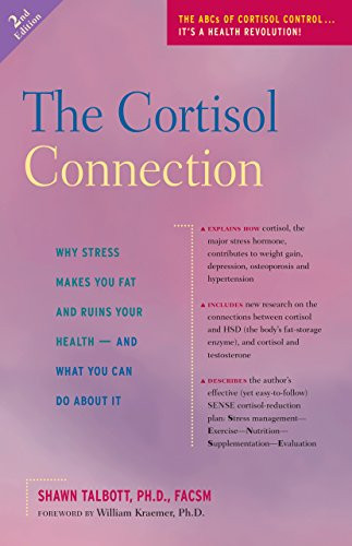 The Cortisol Connection (Why Stress Makes You Fat and Ruins Your Health  And What You Can Do About It) - 9780897934923 by Shawn Talbott, William Kraemer, 9780897934923
