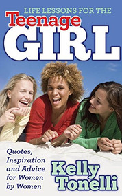 Life Lessons for the Teenage Girl (Quotes, Inspiration and Advice for Women by Women) - 9781630472023 by Kelly Tonelli, 9781630472023
