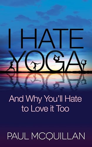 I Hate Yoga (And Why You'll Hate to Love it Too) - 9781630474126 by Paul McQuillan, Pattie Lovett-Reid, 9781630474126