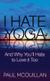 I Hate Yoga (And Why You'll Hate to Love it Too) - 9781630474126 by Paul McQuillan, Pattie Lovett-Reid, 9781630474126