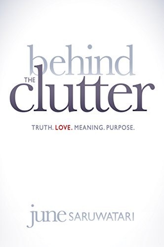 Behind the Clutter (Truth. Love. Meaning. Purpose.) - 9781614486169 by June Saruwatari, 9781614486169