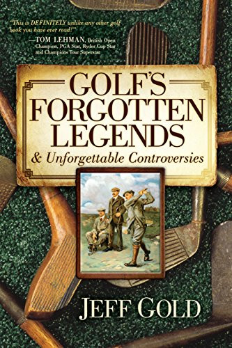 Golf's Forgotten Legends (& Unforgettable Controversies) - 9781630473013 by Jeff Gold, 9781630473013