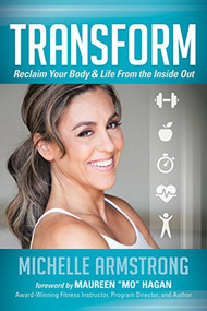 Transform (Reclaim Your Body & Life From the Inside Out) - 9781630473723 by Michelle Armstrong, 9781630473723