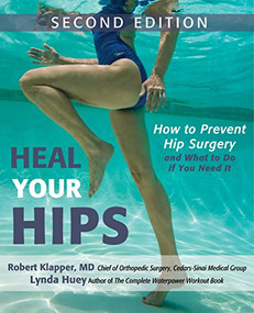 Heal Your Hips, Second Edition (How to Prevent Hip Surgery and What to Do If You Need It) - 9781630267568 by Lynda Huey, Robert Klapper, 9781630267568
