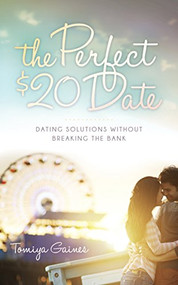 The Perfect $20 Date (Dating Solutions Without Breaking the Bank) - 9781630477738 by Tomiya Gaines, 9781630477738