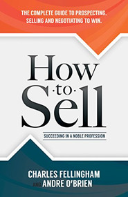 How to Sell (Succeeding in a Noble Profession) - 9781630478292 by Charles Fellingham, Andre O'Brien, 9781630478292