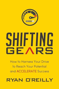 Shifting Gears (How to Harness Your Drive to Reach Your Potential and Accelerate Success) - 9781630478520 by Ryan O'Reilly, 9781630478520