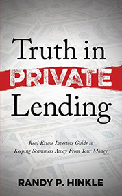 Truth in Private Lending (Real Estate Investors Guide to Keeping Scammers Away From Your Money) - 9781630478018 by Randy P. Hinkle, 9781630478018