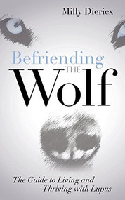 Befriending the Wolf (The Guide to Living and Thriving with Lupus) - 9781630478742 by Milly Diericx, 9781630478742