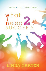What I Need 2 Succeed (From A to Z for Teens) - 9781630478865 by Linda Carter, 9781630478865