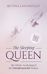 The Sleeping Queen (The Divine Awakening of the Entrepreneurial Woman) - 9781630478988 by Bettina Langerfeldt, 9781630478988