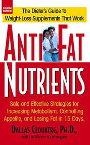 Anti-Fat Nutrients (Safe and Effective Strategies for Increasing Metabolism, Controlling Appetite, and Losing Fat in 15 Days) - 9781591200475 by Dallas Clouatre, William Karneges, 9781591200475