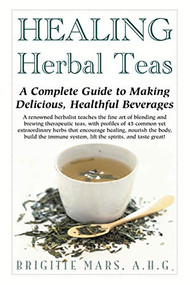 Healing Herbal Teas (A Complete Guide to Making Delicious, Healthful Beverages) - 9781591201106 by Brigitte Mars, 9781591201106