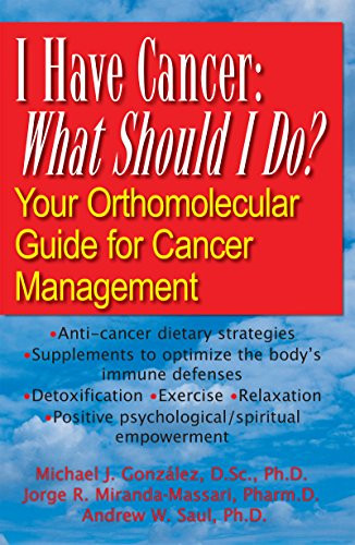 I Have Cancer: What Should I Do? (Your Orthomolecular Guide for Cancer Management) - 9781591202431 by Michael J. Gonzalez, Jorge R. Miranda-Massari, Andrew W Saul, 9781591202431