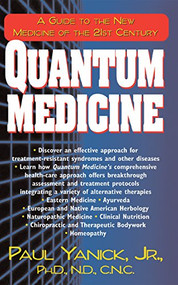 Quantum Medicine (A Guide to the New Medicine of the 21st Century) - 9781591200314 by Paul Yanick Jr., 9781591200314