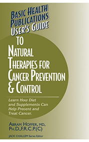 User's Guide to Natural Therapies for Cancer Prevention and Control - 9781591201366 by Abram Hoffer, Jack Challem, 9781591201366
