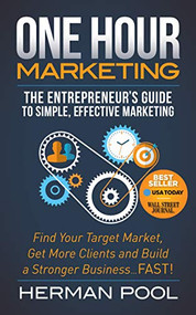 One Hour Marketing (The Entrepreneur's Guide to Simple Effective Marketing) - 9781630479602 by Herman Pool, 9781630479602
