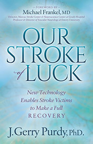 Our Stroke of Luck (New Technology Enables Stroke Victims to Make a Full Recovery) - 9781683500148 by J. Gerry Purdy, PhD, Michael Frankel, 9781683500148