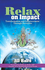 Relax on Impact (Transformation and Empowerment Through Surrender) - 9781683500469 by Jill Haire, Walter J. Muller, MD, 9781683500469