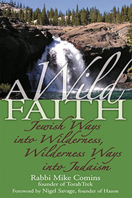 A Wild Faith (Jewish Ways into Wilderness, Wilderness Ways into Judaism) - 9781580233163 by Rabbi Mike Comins, Nigel Savage, 9781580233163
