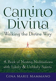 Camino Divina-Walking the Divine Way (A Book of Moving Meditations with Likely and Unlikely Saints) - 9781594736162 by Gina Marie Mammano, 9781594736162