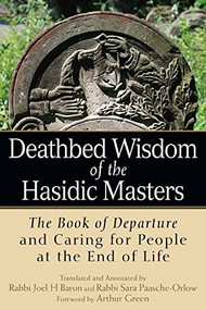 Deathbed Wisdom of the Hasidic Masters (The Book of Departure and Caring for People at the End of Life) - 9781580238502 by Rabbi Joel H Baron, Rabbi Sara Paasche-Orlow, Dr. Arthur Green, 9781580238502