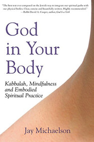 God in Your Body (Kabbalah, Mindfulness and Embodied Spiritual Practice) - 9781580233040 by Jay Michaelson, 9781580233040