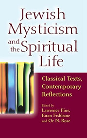 Jewish Mysticism and the Spiritual Life (Classical Texts, Contemporary Reflections) - 9781580234344 by Lawrence Fine, Eitan Fishbane, PhD, Or N. Rose, Yehonatan Chipman, Reb Mimi Feigelson, 9781580234344