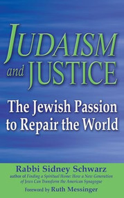 Judaism and Justice (The Jewish Passion to Repair the World) - 9781580233125 by Rabbi Sidney Schwarz, PhD, Ruth Messinger, 9781580233125