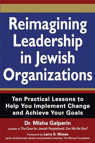 Reimagining Leadership in Jewish Organizations (Ten Practical Lessons to Help You Implement Change and Achieve Your Goals) - 9781580234924 by Dr. Misha Galperin, Larry Moses, 9781580234924