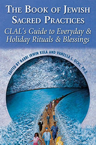 The Book of Jewish Sacred Practices (CLAL's Guide to Everyday & Holiday Rituals & Blessings) - 9781580231527 by Vanessa L. Ochs, Irwin Kula, 9781580231527