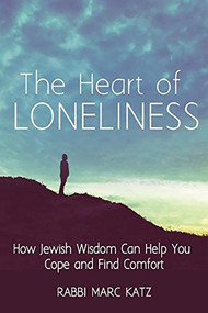 The Heart of Loneliness (How Jewish Wisdom Can Help You Cope and Find Comfort and Community) - 9781580238717 by Rabbi Marc Katz, 9781580238717