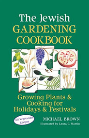 The Jewish Gardening Cookbook (Growing Plants & Cooking for Holidays & Festivals) - 9781683363880 by Michael Brown, Laura C. Martin, 9781683363880